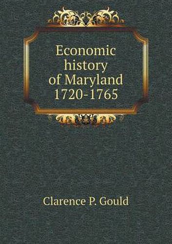 Cover image for Economic history of Maryland 1720-1765