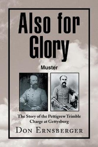 Cover image for Also for Glory Muster: The Story of the Pettigrew Trimble Charge at Gettysburg