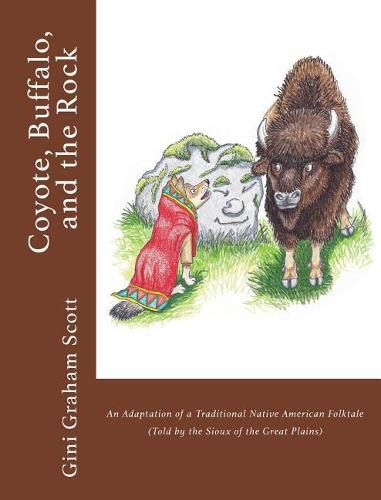 Cover image for Coyote, Buffalo, and the Rock: An Adaptation of a Traditional Native American Folktale (Told by the Sioux of the Great Plains)