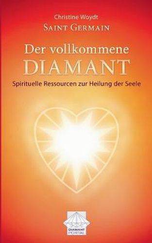 Cover image for Saint Germain Der vollkommene Diamant: Spirituelle Ressourcen zur Heilung der Seele