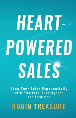 Cover image for Heart-Powered Sales: Grow Your Sales Exponentially with Emotional Intelligence and Intuition