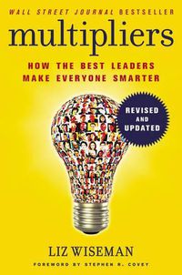 Cover image for Multipliers, Revised And Updated: How The Best Leaders Make Everyone Smarter