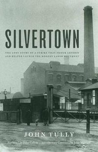 Cover image for Silvertown: The Lost Story of a Strike That Shook London and Helped Launch the Modern Labor Movement