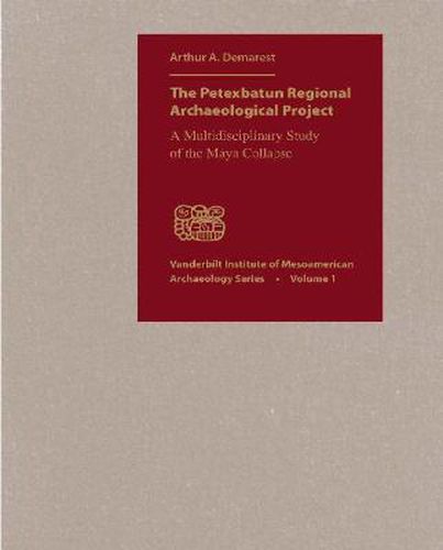 Cover image for The Petexbatun Regional Archaeological Project: A Multidisciplinary Study of the Collapse of a Classic Maya Kingdom