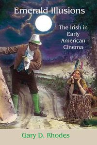 Cover image for Emerald Illusions: Early Irish-American Cinema 1865-1915