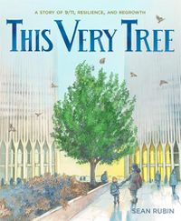 Cover image for This Very Tree: A Story of 9/11, Resilience, and Regrowth