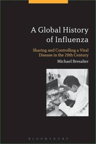 Cover image for A Global History of Influenza: Sharing and Controlling a Viral Disease in the 20th Century