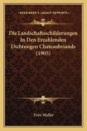 Die Landschaftsschilderungen in Den Erzahlenden Dichtungen Chateaubriands (1905)