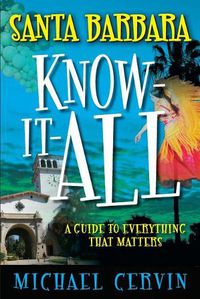 Cover image for Santa Barbara Know-It-All: A Guide to Everything That Matters