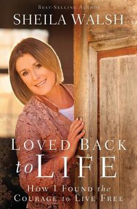 Cover image for Loved Back to Life: How I Found the Courage to Live Free
