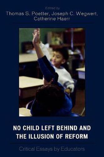 Cover image for No Child Left Behind and the Illusion of Reform: Critical Essays by Educators