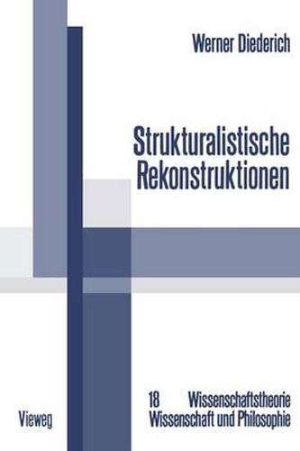 Cover image for Strukturalistische Rekonstruktionen: Untersuchungen Zur Bedeutung, Weiterentwicklung Und Interdisziplinaren Anwendung Des Strukturalistischen Konzepts Wissenschaftlicher Theorien