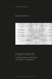 Cover image for Eigenvalue: On the Gradual Contraction of Media in Movement; Contemplating Media in Art [Sound Image Sense]