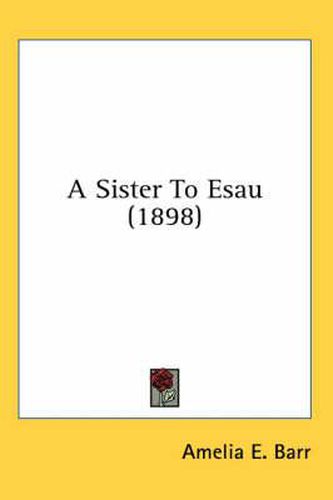 Cover image for A Sister to Esau (1898)