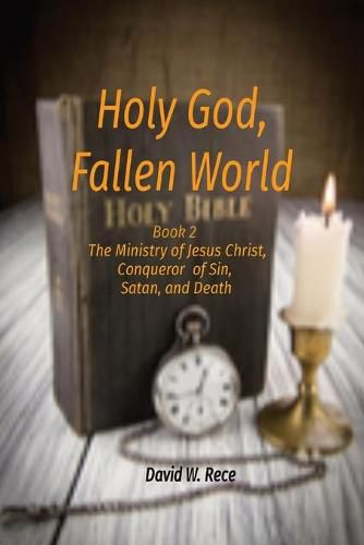 Cover image for Holy God, Fallen World: Book 2 - Jesus Christ, Conqueror of Sin, Satan, and Death