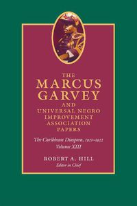 Cover image for The Marcus Garvey and Universal Negro Improvement Association Papers, Volume XIII: The Caribbean Diaspora, 1921-1922