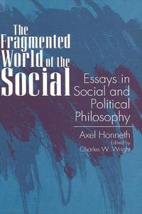 Cover image for The Fragmented World of the Social: Essays in Social and Political Philosophy