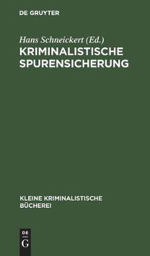 Cover image for Kriminalistische Spurensicherung: Sammlung Dienstlicher Anweisungen Und Sachverstandiger Ratschlage Fur Den Dienstgebrauch Und Fur Polizeischulen