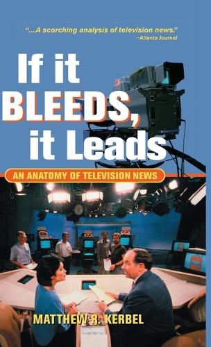 Cover image for If It Bleeds, It Leads: An Anatomy Of Television News