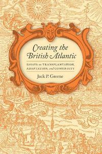 Cover image for Creating the British Atlantic: Essays on Transplantation, Adaptation and Continuity