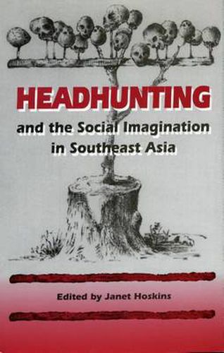 Cover image for Headhunting and the Social Imagination in Southeast Asia