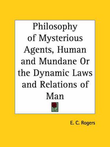 Cover image for Philosophy of Mysterious Agents, Human and Mundane or the Dynamic Laws and Relations of Man (1853)