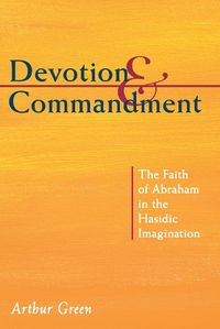 Cover image for Devotion and Commandment: The Faith of Abraham in the Hasidic Imagination