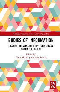 Cover image for Bodies of Information: Reading the VariAble Body from Roman Britain to Hip Hop