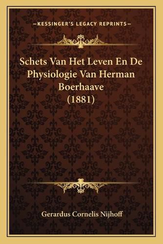 Schets Van Het Leven En de Physiologie Van Herman Boerhaave (1881)