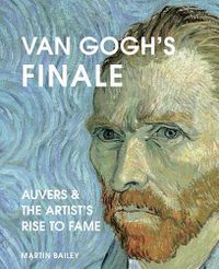 Cover image for Van Gogh's Finale: Auvers and the Artist's Rise to Fame