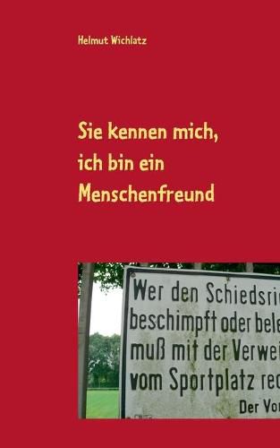 Cover image for Sie kennen mich, ich bin ein Menschenfreund: Kolumnen aus den Jahren 2011 bis 2015