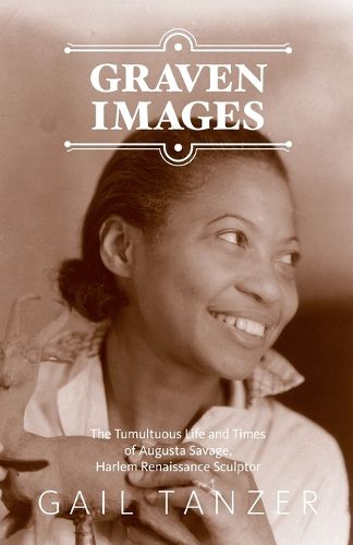 Cover image for Graven Images The Tumultuous Life and Times of Augusta Savage, Harlem Renaissance Sculptor