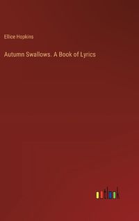 Cover image for Autumn Swallows. A Book of Lyrics