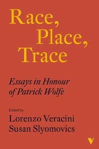 Cover image for Race, Place, Trace: Essays in Honour of Patrick Wolfe