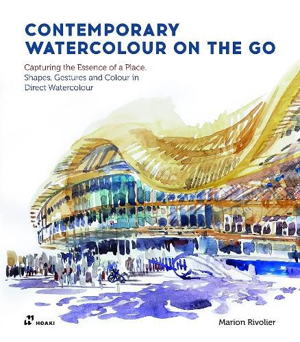 Cover image for Contemporary Watercolour on the Go: Capturing the Essence of a Place. Shapes, Gestures and Colour in Direct Watercolour