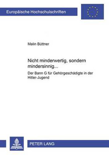 Cover image for Nicht Minderwertig, Sondern Mindersinnig...: Der Bann G Fuer Gehoergeschaedigte in Der Hitler-Jugend