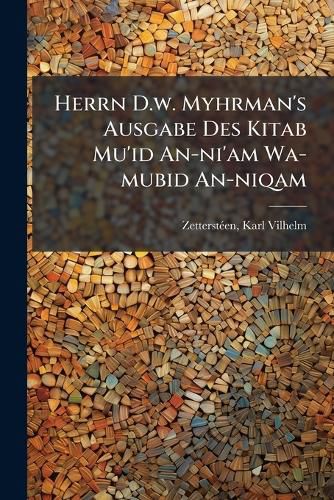 Cover image for Herrn D.W. Myhrman's Ausgabe Des Kitab Mu'id An-Ni'am Wa-Mubid An-Niqam