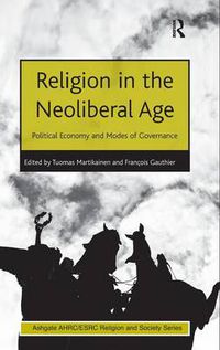 Cover image for Religion in the Neoliberal Age: Political Economy and Modes of Governance