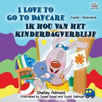 Cover image for I Love to Go to Daycare (English Dutch Bilingual Book for Kids)