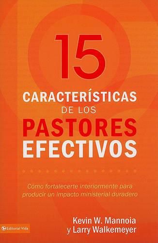 Cover image for 15 Caracteristicas de los Pastores Efectivos: Como Fortalecerte Interiormente Para Producir un Impacto Ministerial Duradero