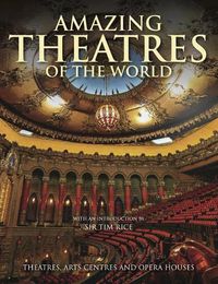 Cover image for Amazing Theatres of the World: Theatres, Arts Centres and Opera Houses