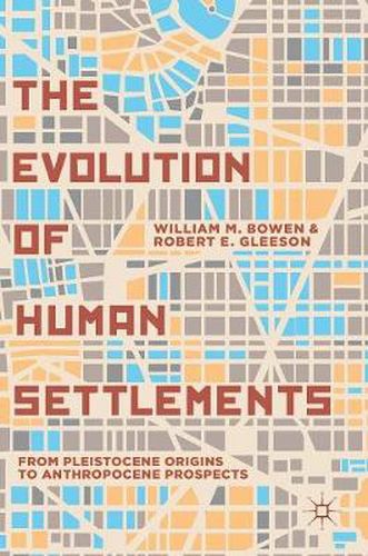 The Evolution of Human Settlements: From Pleistocene Origins to Anthropocene Prospects