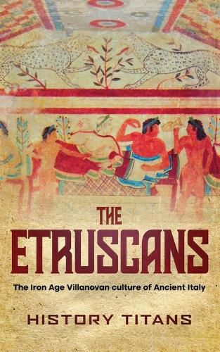 Cover image for The Etruscans: The Iron Age Villanovan Culture of Ancient Italy