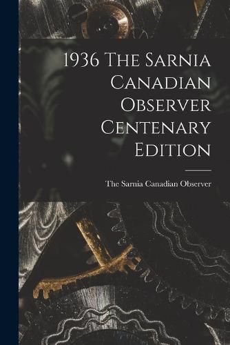 Cover image for 1936 The Sarnia Canadian Observer Centenary Edition