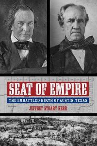 Cover image for Seat of Empire: The Embattled Birth of Austin, Texas