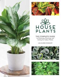 Cover image for Houseplants: The Complete Guide to Choosing, Growing, and Caring for Indoor Plants