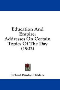 Cover image for Education and Empire: Addresses on Certain Topics of the Day (1902)