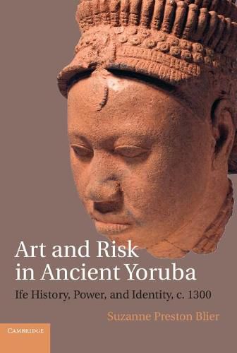 Cover image for Art and Risk in Ancient Yoruba: Ife History, Power, and Identity, c. 1300