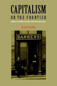 Cover image for Capitalism on the Frontier: Billings and the Yellowstone Valley in the Nineteenth Century