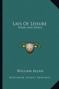 Cover image for Lays of Leisure: Poems and Songs